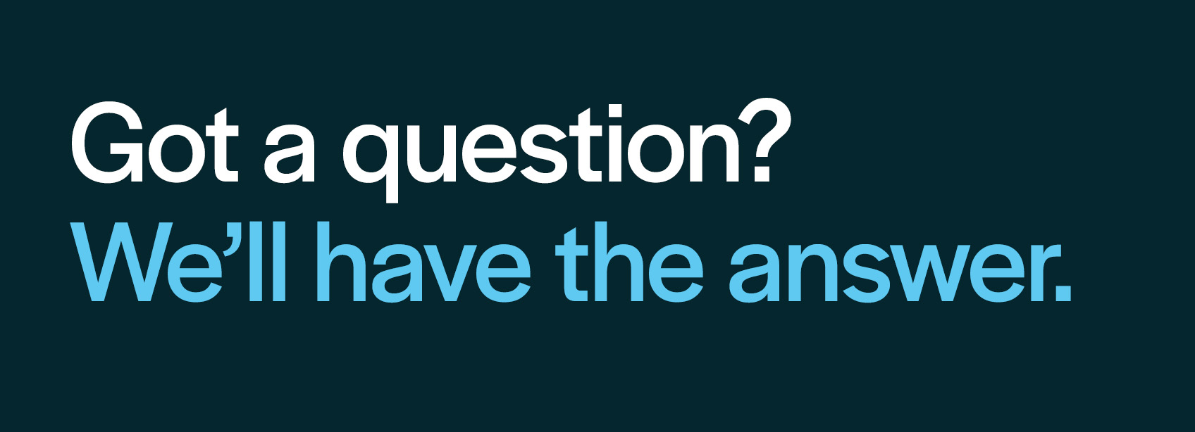 1696 x 614px Got a question_.jpg